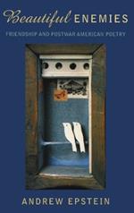 Beautiful Enemies: Friendship and Postwar American Poetry