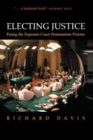 Electing Justice: Fixing the Supreme Court Nomination Process - Richard Davis - cover