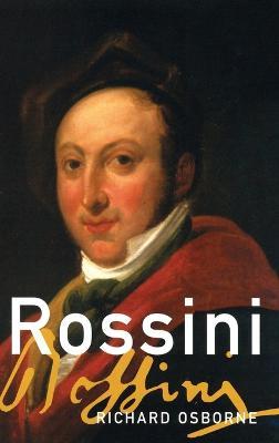 Rossini: His Life and Works - Richard Osborne - cover