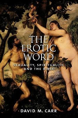 The Erotic Word: Sexuality, Spirituality, and the Bible - Carr - cover