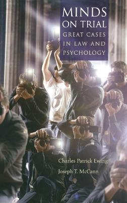 Minds on Trial: Great cases in law and psychology - Charles Patrick Ewing,Joseph T. McCann - cover