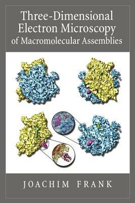 Three-Dimensional Electron Microscopy of Macromolecular Assemblies: Visualization of Biological Molecules in Their Native State - Joachim Frank - cover