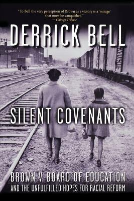Silent Covenants: Brown v. Board of Education and the Unfulfilled Hopes for Racial Reform - Derrick Bell - cover