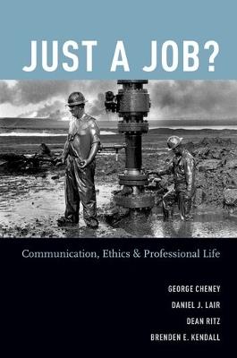 Just a Job?: Communication, Ethics, and Professional Life - George Cheney,Dan Lair,Dean Ritz - cover