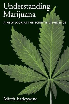 Understanding Marijuana: A New Look at the Scientific Evidence - Mitch Earleywine - cover