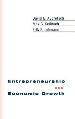 Entrepreneurship and Economic Growth - David B. Audretsch,Max C. Keilbach,Erik E. Lehmann - cover