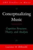 Conceptualizing Music: Cognitive structure, theory, and analysis - Lawrence M. Zbikowski - cover