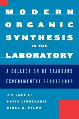 Modern Organic Synthesis in the Laboratory: A Collection of Standard Experimental Procedures - Jie Jack Li,Chris Limberakis,Derek A. Pflum - cover