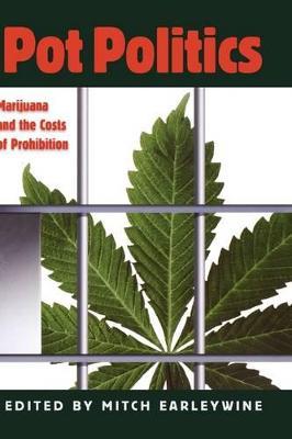 Pot Politics: Marijuana and the Costs of Prohibition - cover