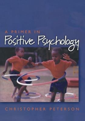 A Primer in Positive Psychology - Christopher Peterson - cover
