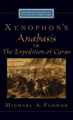 Xenophon's Anabasis, or The Expedition of Cyrus - Michael A. Flower - cover