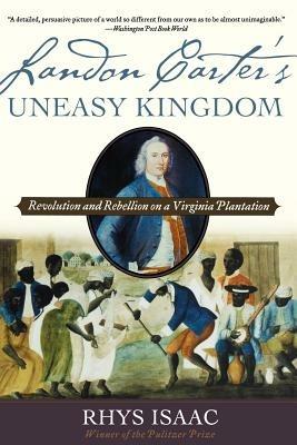 Landon Carter's Uneasy Kingdom: Rebellion and Revolution on a Virginia Plantation - Isaac - cover