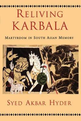 Reliving Karbala: Martyrdom in South Asian Memory - Syed Akbar Hyder - cover