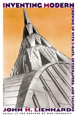 Inventing Modern: Growing up with X-Rays, Skyscrapers, and Tailfins - Lienhard - cover