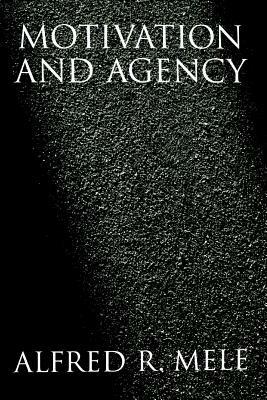 Motivation and Agency - Alfred R. Mele - cover