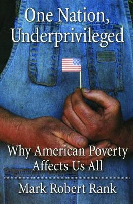 One Nation, Underprivileged: Why American Poverty Affects Us All - Mark Robert Rank - cover