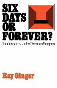 Six Days or Forever?: Tennessee v. John Thomas Scopes - Ray Ginger - cover