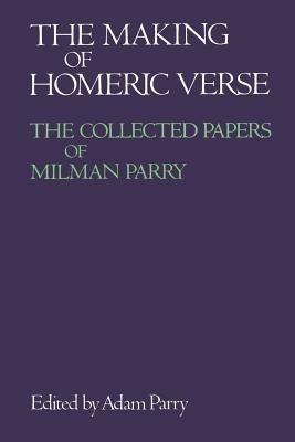 The Making of Homeric Verse: The Collected Papers of Milman Parry - cover