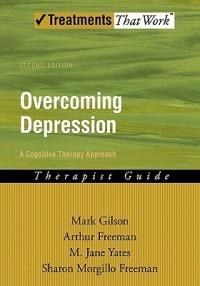 Overcoming Depression: A Cognitive Therapy Approach: Therapist Guide - Mark Gilson,Arthur Freeman,M Jane Yates - cover