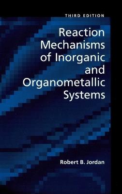 Reaction Mechanisms of Inorganic and Organometallic Systems - Robert B. Jordan - cover