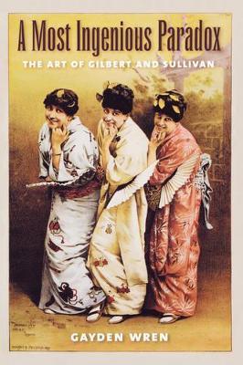 A Most Ingenious Paradox: The Art of Gilbert and Sullivan - Gayden Wren - cover