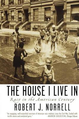 The House I Live In: Race in the American Century - Robert J. Norrell - cover