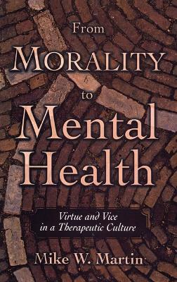 From Morality to Mental Health: Virtue and Vice in a Therapeutic Culture - Mike W. Martin - cover