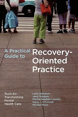 A Practical Guide to Recovery-Oriented Practice - Larry Davidson,Michael Rowe,Janis Tondora - cover
