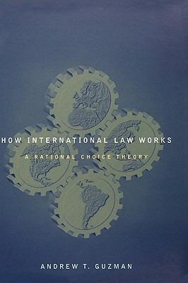 How International Law Works: A Rational Choice Theory - Andrew Guzman - cover