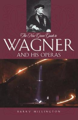 The New Grove Guide to Wagner and His Operas - Barry Millington - cover