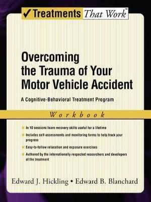 Overcoming the Trauma of Your Motor Vehicle Accident: A Cognitive Behavioral Treatment Program, Workbook - Edward J. Hickling,Edward B. Blanchard - cover