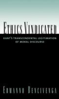 Ethics Vindicated: Kant's Transcendental Legitimation of Moral Discourse - Ermanno Bencivenga - cover