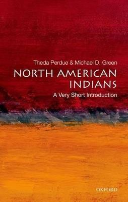 North American Indians: A Very Short Introduction - Theda Perdue,Michael D. Green - cover