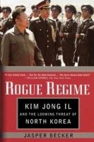Rogue Regime: Kim Jong Il and the Looming Threat of North Korea - Becker - cover