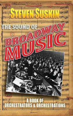 The Sound of Broadway Music: A Book of Orchestrators and Orchestrations - Steven Suskin - cover