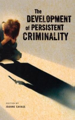 The Development of Persistent Criminality - Joanne Savage - cover