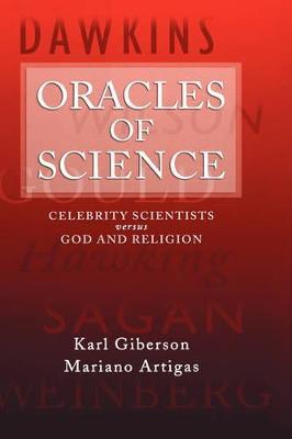Oracles of Science: Celebrity Scientists versus God and Religion - Karl Giberson,Mariano Artigas - cover