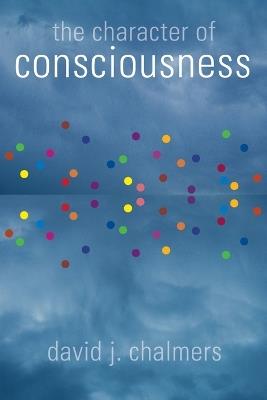 The Character of Consciousness - David J. Chalmers - cover