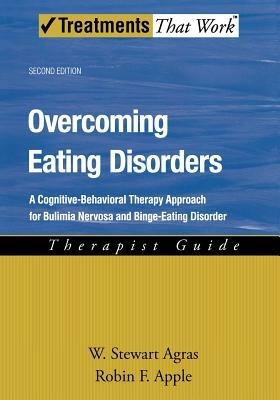 Overcoming Eating Disorders: A Cognitive-Behavioral Therapy Approach for Bulimia Nervosa and Binge-Eating Disorder, Therapist Guide - W. Stewart Agras,Robin F. Apple - cover