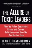 The Allure of Toxic Leaders: Why We Follow Destructive Bosses and Corrupt Politicians--and How We Can Survive Them - Jean Lipman-Blumen - cover