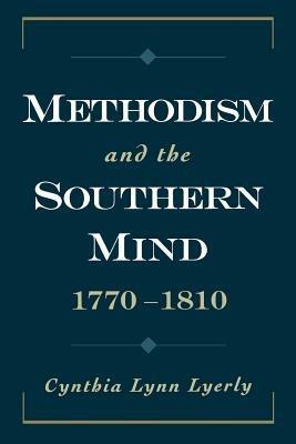 Methodism and the Southern Mind, 1770-1810 - Cynthia Lynn Lyerly - cover