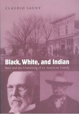 Black, White, and Indian: Race and the Unmaking of an American Family - Claudio Saunt - cover
