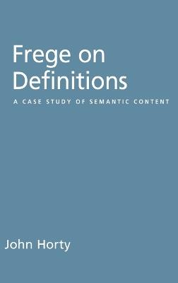 Frege on Definitions: A Case Study of Semantic Content - John Horty - cover