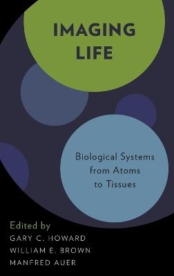 Imaging Life: Biological Systems from Atoms to Tissues - cover
