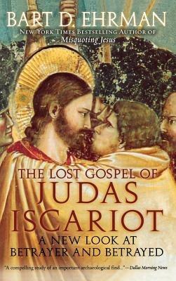 The Lost Gospel of Judas Iscariot: A New Look at Betrayer and Betrayed - Bart D Ehrman - cover