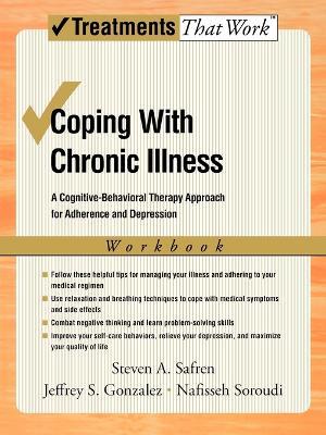 Coping with Chronic Illness: A Cognitive-Behavioral Therapy Approach for Adherence and Depression, Workbook - Steven A. Safren,Jeffrey S. Gonzalez,Nafisseh Soroudi - cover