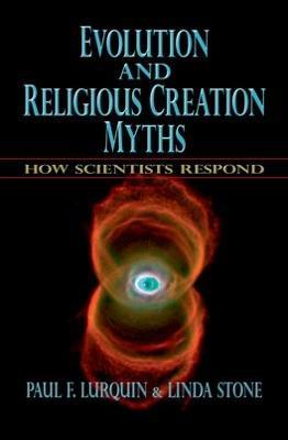 Evolution and Religious Creation Myths: How Scientists Respond - Paul F. Lurquin,Linda Stone - cover