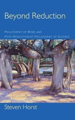 Beyond Reduction: Philosophy of Mind and Post-Reductionist Philosophy of Science - Steven Horst - cover