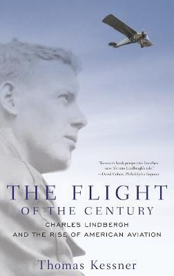 The Flight of the Century: Charles Lindbergh and the Rise of American Aviation - Thomas Kessner - cover