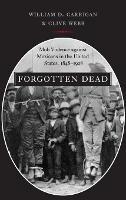 Forgotten Dead: Mob Violence against Mexicans in the United States, 1848-1928 - William D. Carrigan,Clive Webb - cover